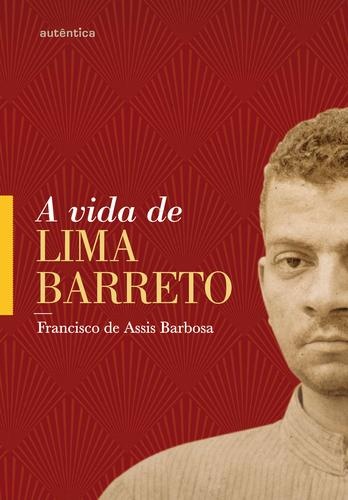 A vida de Lima Barreto, 1881-1922