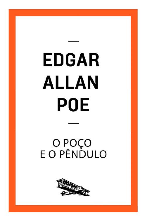 O poço e o pêndulo (Contém um Conto)