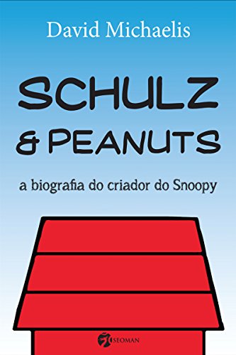 Schulz and Peanuts : A Biografia Do Criador Do Snoopy.