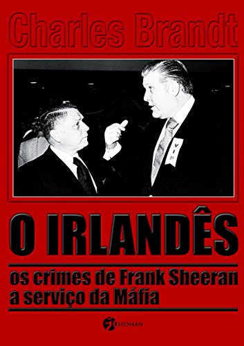 O Irlandês : Os Crimes de Frank Sheeran a Serviço Da Máfia.