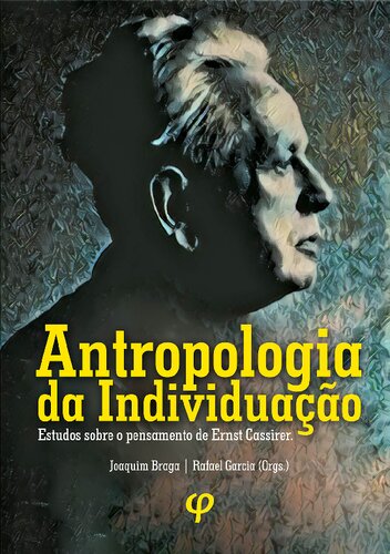 Antropologia da Individuação: estudos sobre o pensamento de Ernst Cassirer.