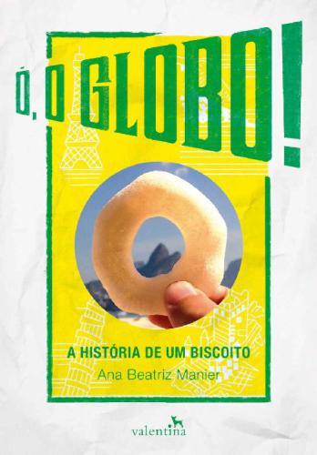 O, O GLOBO!;A HISTORIA DE UM BISCOITO