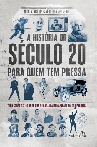 HISTORIA DO SECULO 20 PARA QUEM TEM PRESSA;TUDO SOBRE OS 100 ANOS QUE MUDARAM A HUMANIDADE EM 200 PAGINAS!