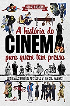 HISTORIA DO CINEMA PARA QUEM TEM PRESSA;DOS IRMAOS LUMIERE AO SECULO 21 EM 200 PAGINAS!