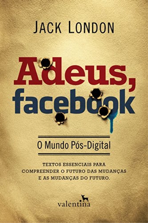 Adeus, Facebook - O Mundo Pós-Digital