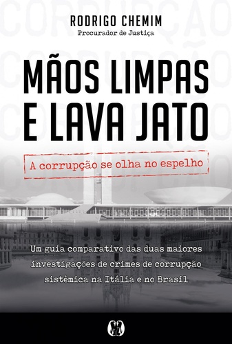 Mãos Limpas e Lava Jato : a Corrupção Se Olha No Espelho.