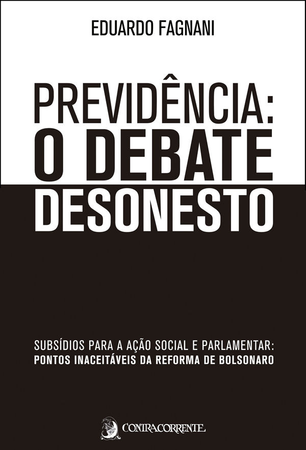 Previdência o debate desonesto : subsídios para a ação social e parlamentar : pontos inaceitáveis da reforma de Bolsonaro