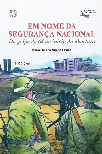 Em nome da segurança nacional : do golpe de 64 ao início da abertura