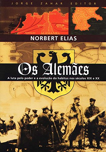 Os alemães : a luta pelo poder e a evolução do habitus no séculos XIX e XX