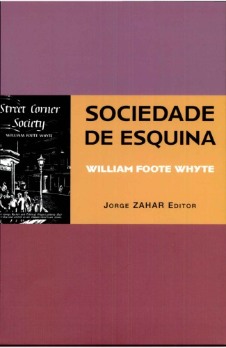 Sociedade de esquina : a estrutura social de uma área urbana pobre e degradada