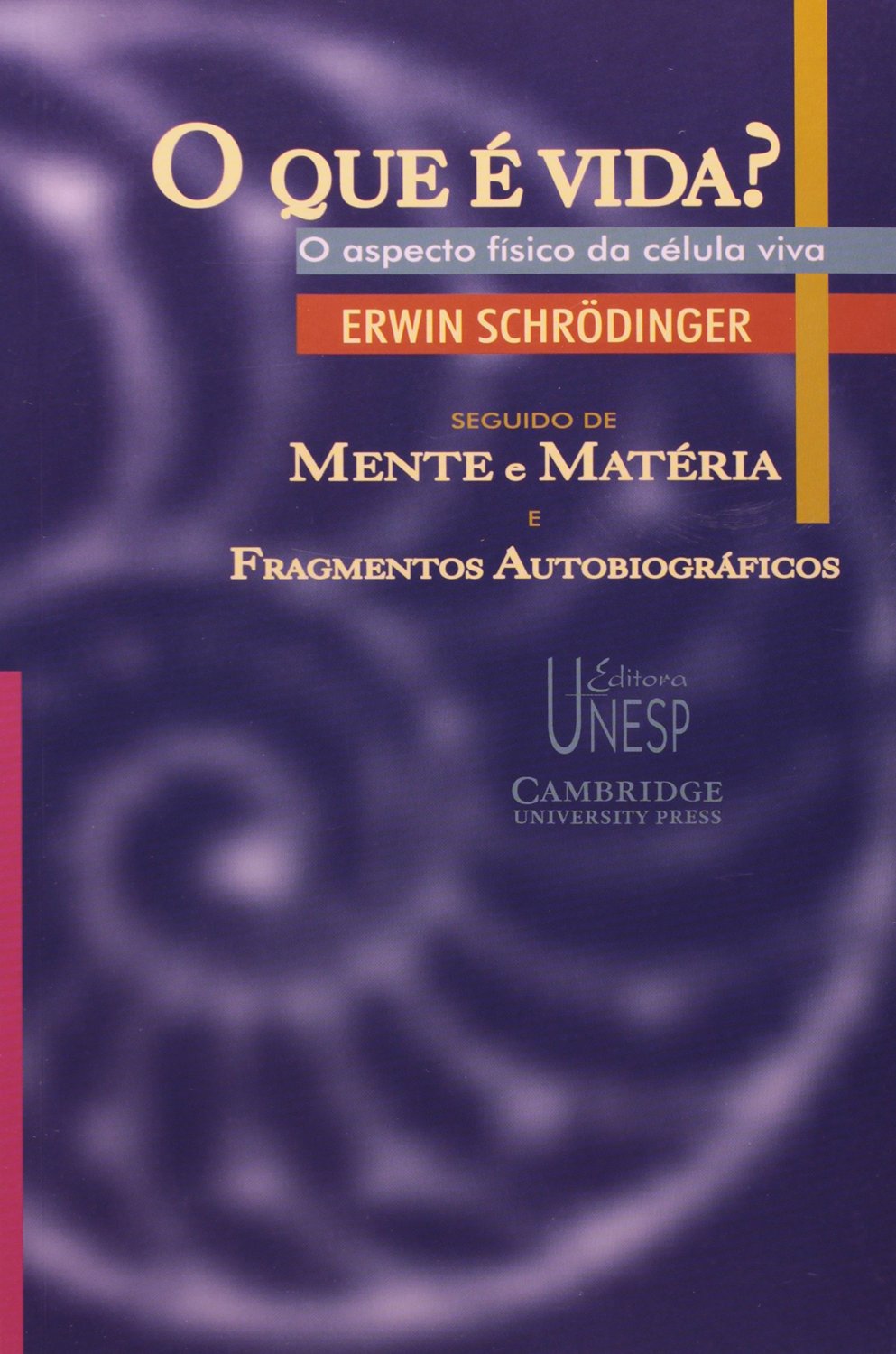 O que é Vida? O aspecto físico da célula viva, seguido de Mente e Matéria, e Fragmentos Autobiográficos