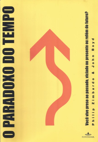 O paradoxo do tempo : você vive preso ao passado, viciado no presente ou refém do futuro?