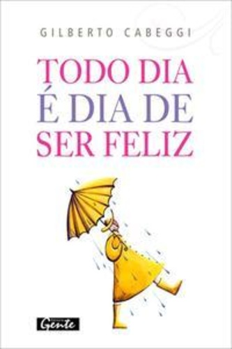 Todo dia é dia de ser feliz