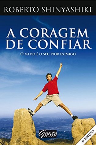 A coragem de confiar: o medo é o seu pior inimigo