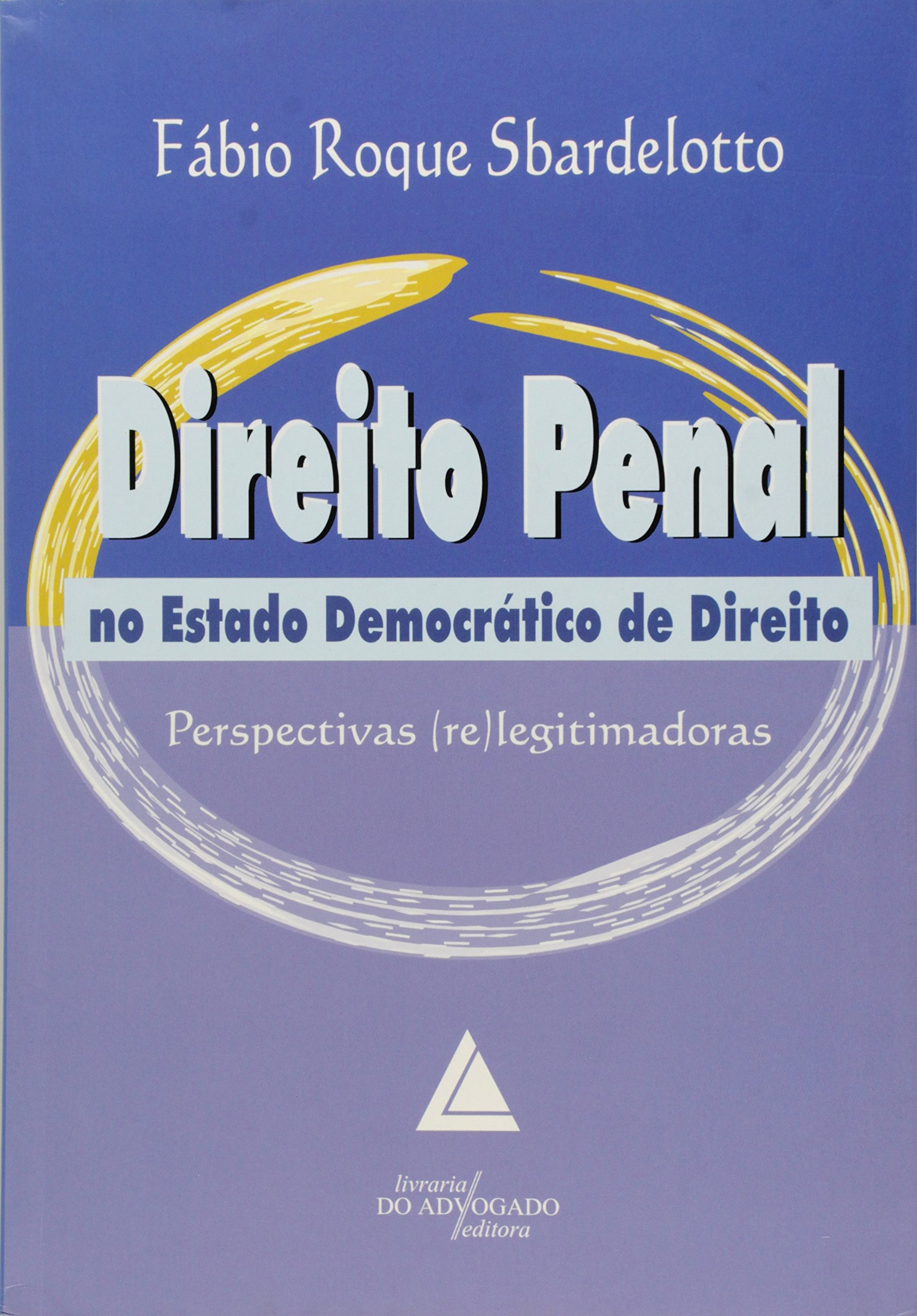 Direito penal no estado democrático de direito : perspectivas (re)legitimadoras