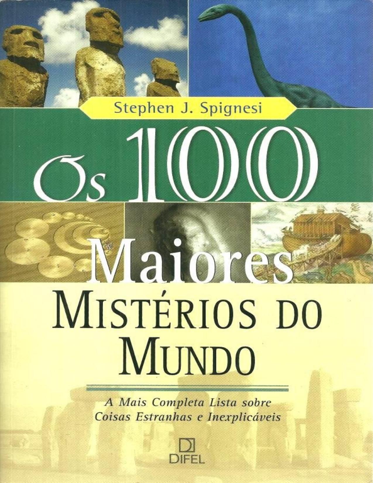 Os 100 maiores mistérios do mundo : a mais completa lista sobre coisas estranhas e inexplicáveis