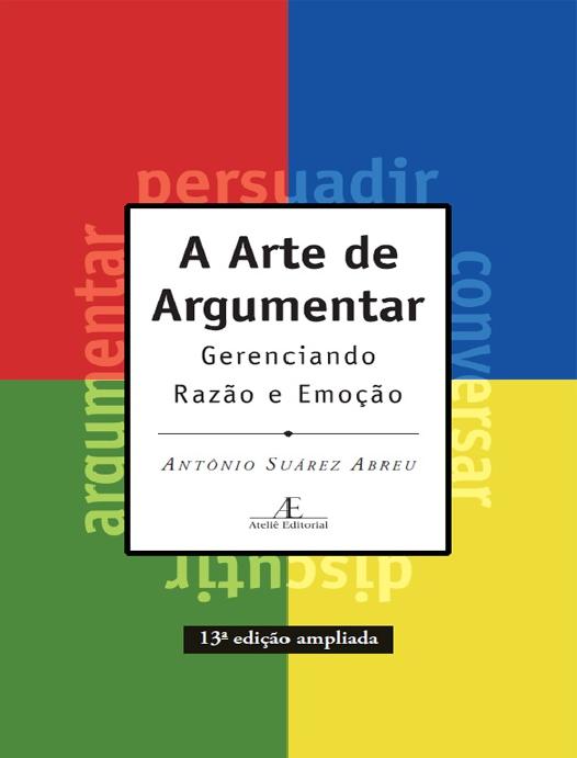 A Arte de Argumentar - Gerenciando Razão e Emoção