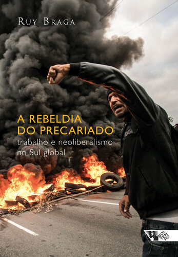 A Rebeldia do Precariado. Trabalho e Neoliberalismo no Sul Global (Em Portuguese do Brasil)