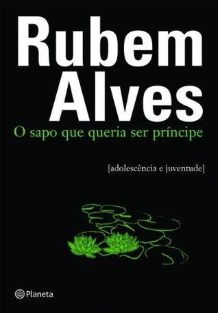 O Sapo Que Queria Ser Príncipe [Adolescência e Juventude]