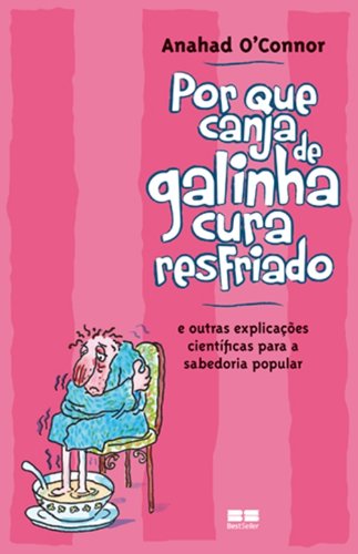 Por que canja de galinha cura resfriado; e outras explicações científicas para a sabedoria popular