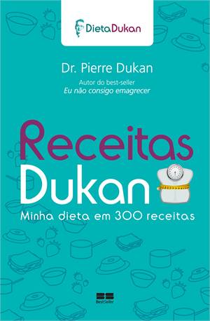 Receitas Dukan - Minha Dieta em 300 Receitas