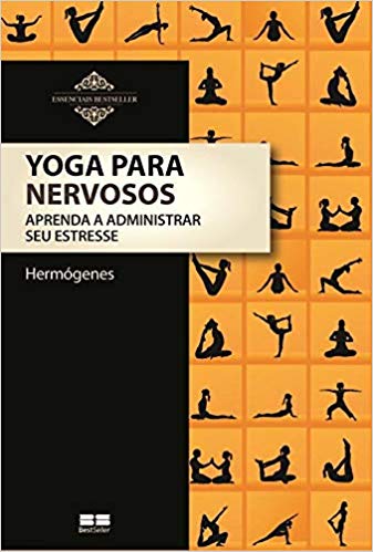 Yoga para Nervosos : Aprenda a Administrar Seu Estresse.