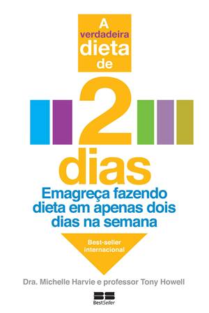 A Verdadeira Dieta de 2 Dias : Emagreça Fazendo Dieta Em Apenas Dois Dias Na Semana.