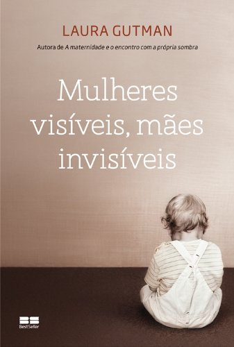 Mulheres Visíveis, Mães Invisíveis