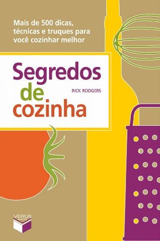 Segredos de Cozinha : Mais de 500 Dicas, Técnicas e Truques para Você Cozinhar Melhor.