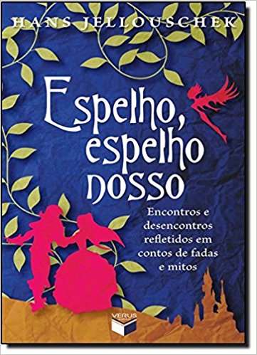 Espelho, Espelho Nosso : Encontros e Desencontros Refletidos Em Contos de Fadas e Mitos.