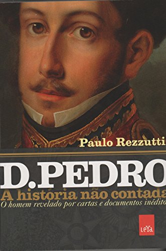 D. Pedro. A História não Contada (Em Portuguese do Brasil)