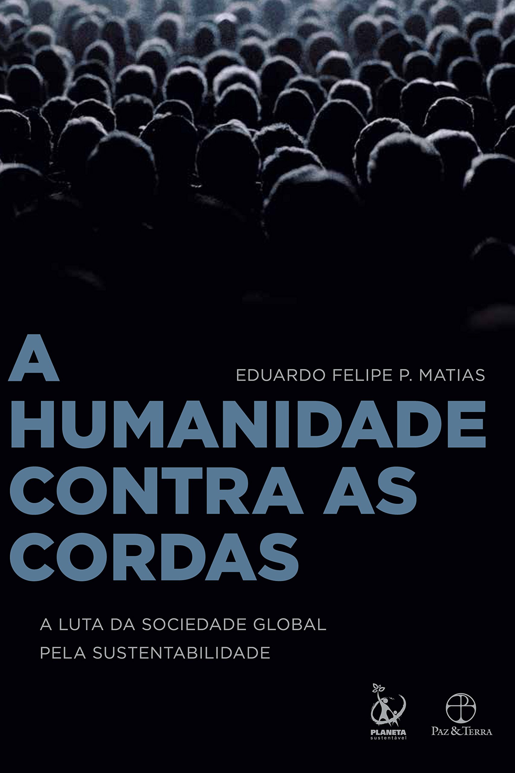 A Humanidade Contra As Cordas : A Luta Da Sociedade Global Pela Sustentabilidade.