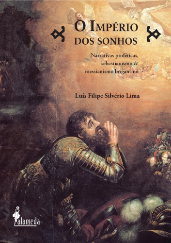 O império dos sonhos : narrativas proféticas, sebastianismo & messianismo brigantino