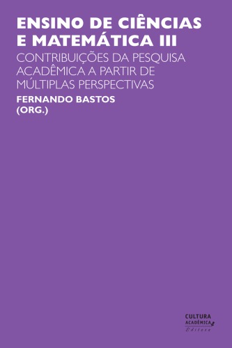 Ensino de ciências e matemática III : contribuições da pesquisa acadêmica a partir de múltiplas perspectivas.