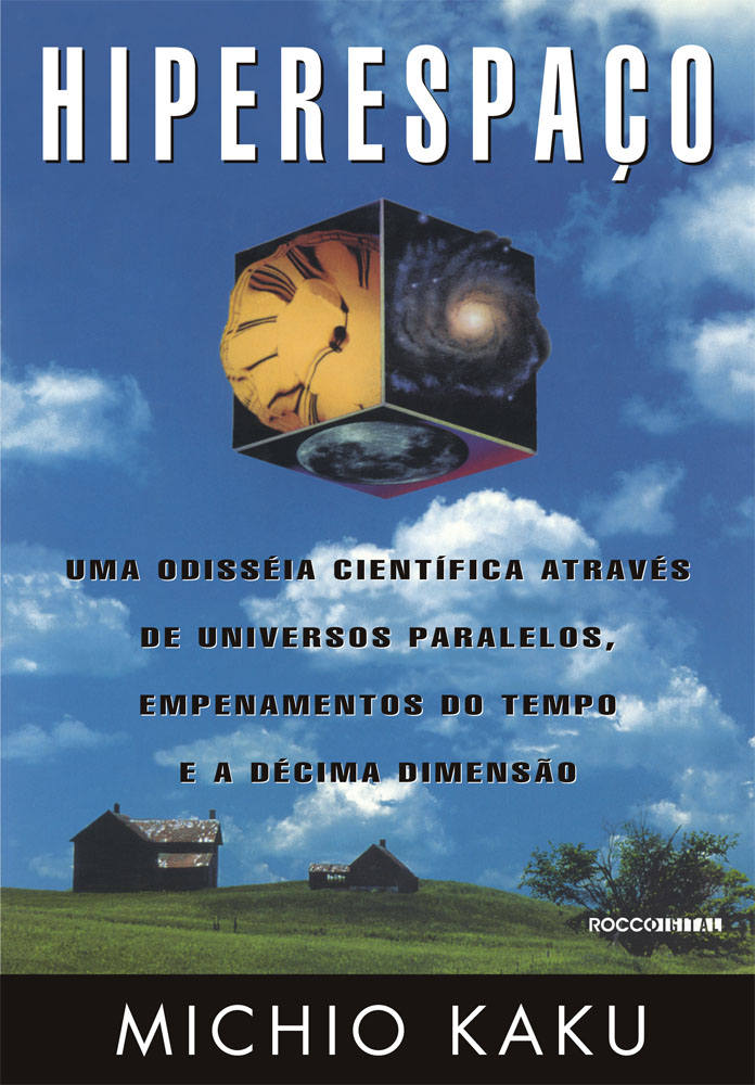 Hiperespaço: Uma odisseia científica através de universos paralelos, empenamentos do tempo e a décima dimensão