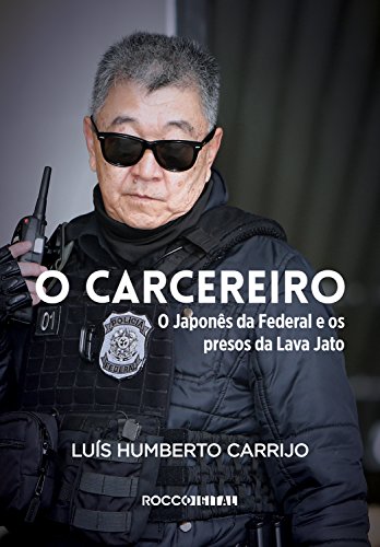 O carcereiro: O Japonês da Federal e os presos da Lava Jato