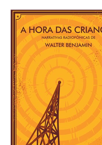 A Hora das Crianças : Narrativas Radiofônicas de Walter Benjamin.