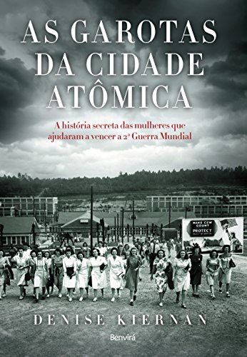 As garotas da cidade atômica: a história secreta das mulheres que ajudaram a vencer a Segunda Guerra Mundial