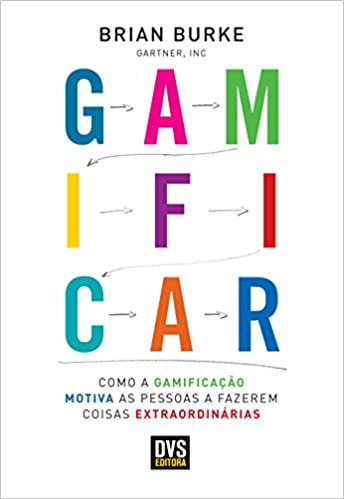 Gamificar: Como a gamificação motiva as pessoas a fazerem coisas extraordinárias