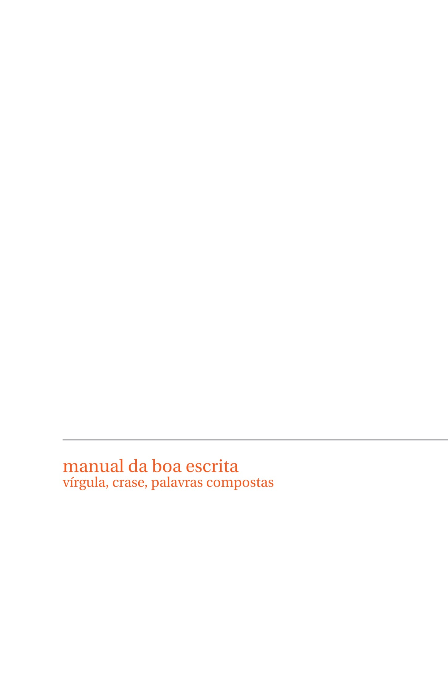 Manual da boa escrita : vírgula, crase, palavras compostas