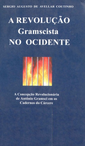 A revolução Gramscista no ocidente : a concepção revolucionária de Antônio Gramsci em os cadernos do cárcere