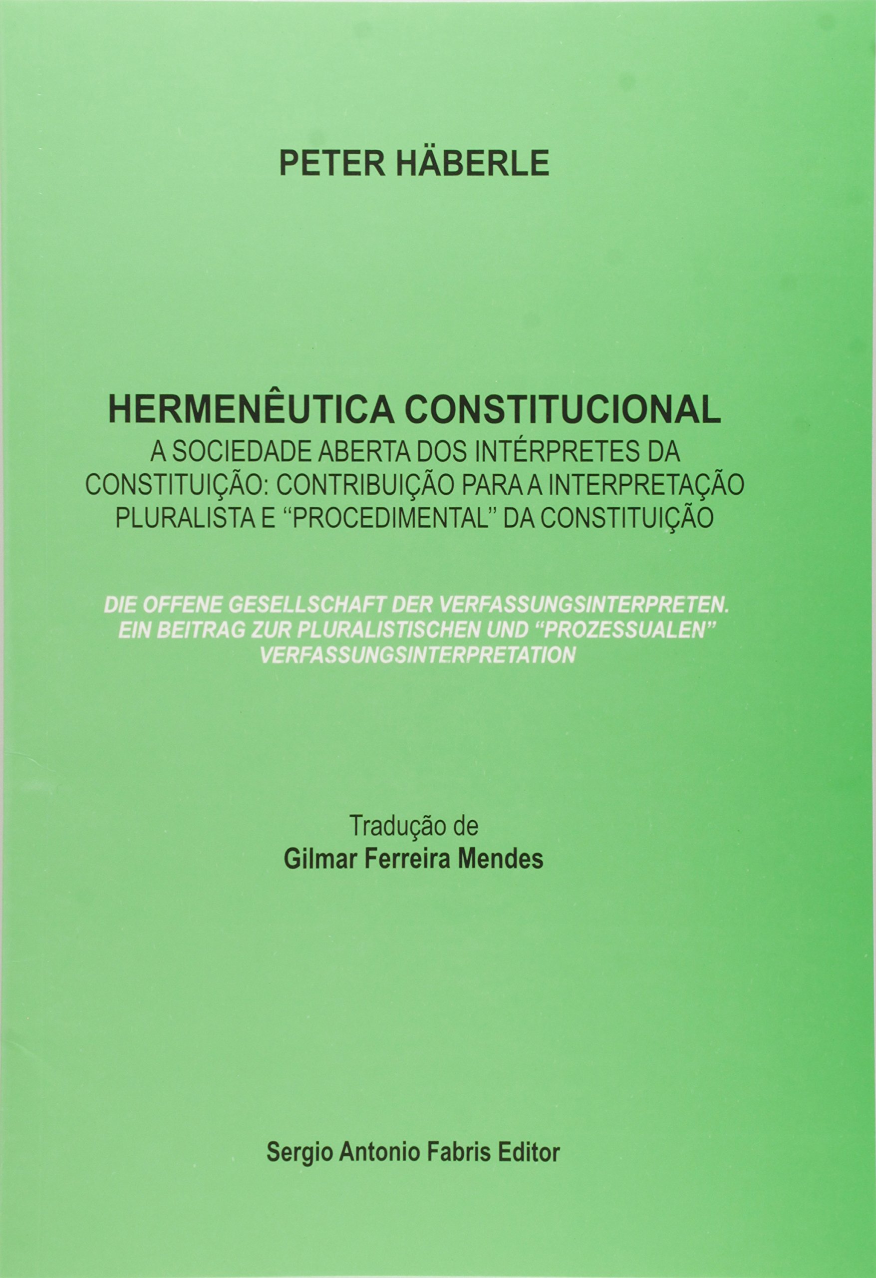 Hermenêutica constitucional : a sociedade aberta dos intérpretes da constituição: contribuição para a interpretação pluralista e "procedimental" da constituição