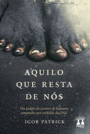 Aquilo que resta de nós : um pedido de socorro de haitianas estupradas por soldados da ONU