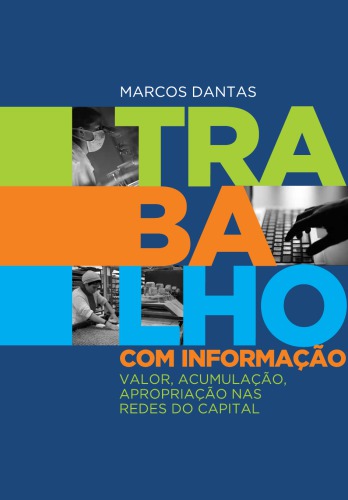 Trabalho com informação : valor, acumulação, apropiação nas redes do capital