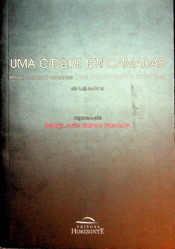 Uma cidade em camadas : ensaios sobre o romance "Eles eram muitos cavalos", de Luiz Ruffato