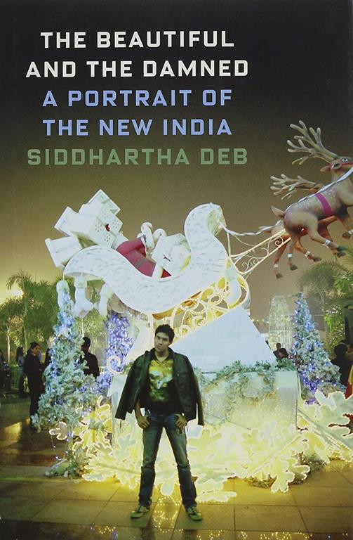 The Beautiful and the Damned: A Portrait of the New India