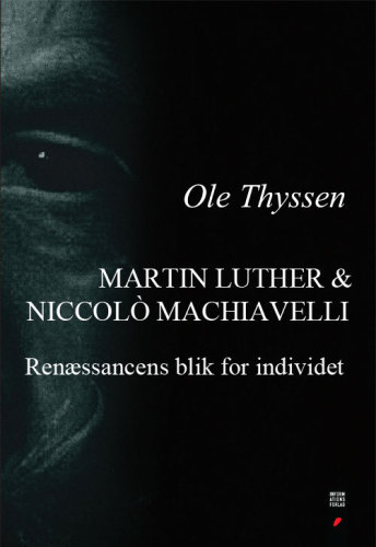 Martin Luther & Niccolò Machiavelli : renæssancens blik for individet