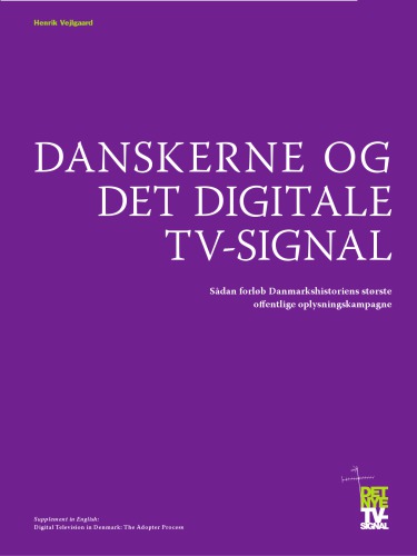 Danskerne og det digitale tv-signal : sådan forløb Danmarkshistoriens største offentlige oplysningskampagne