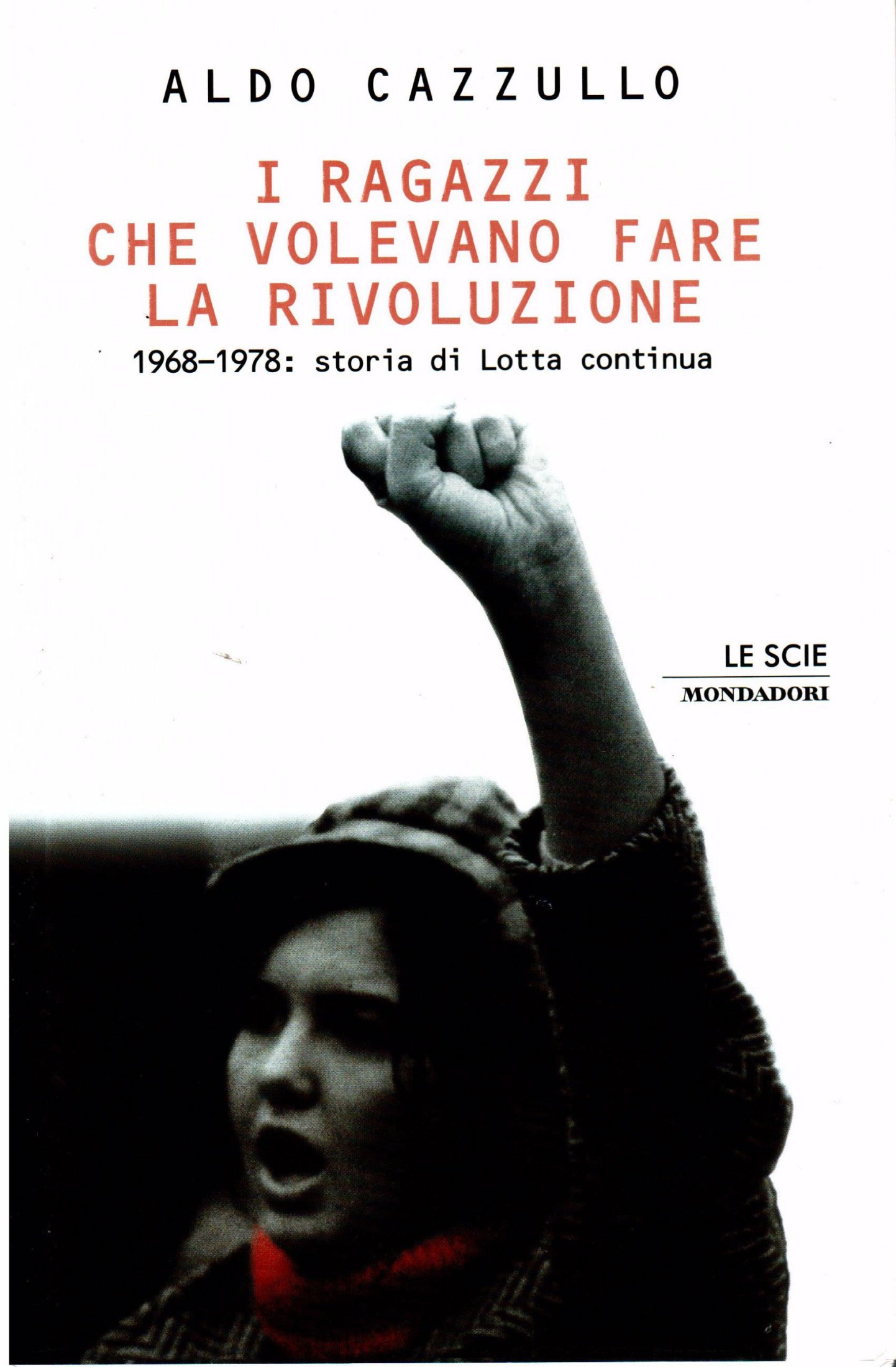 I ragazzi che volevano fare la rivoluzione. 1968-1978