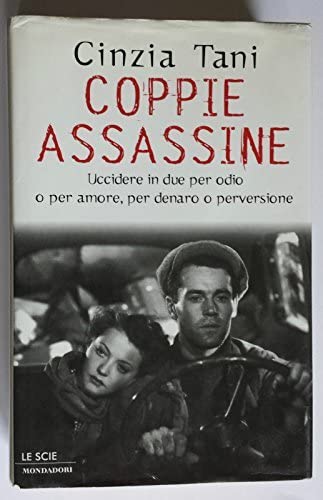 Coppie assassine: Uccidere in due per odio o per amore, per denaro o perversione (Le scie) (Italian Edition)